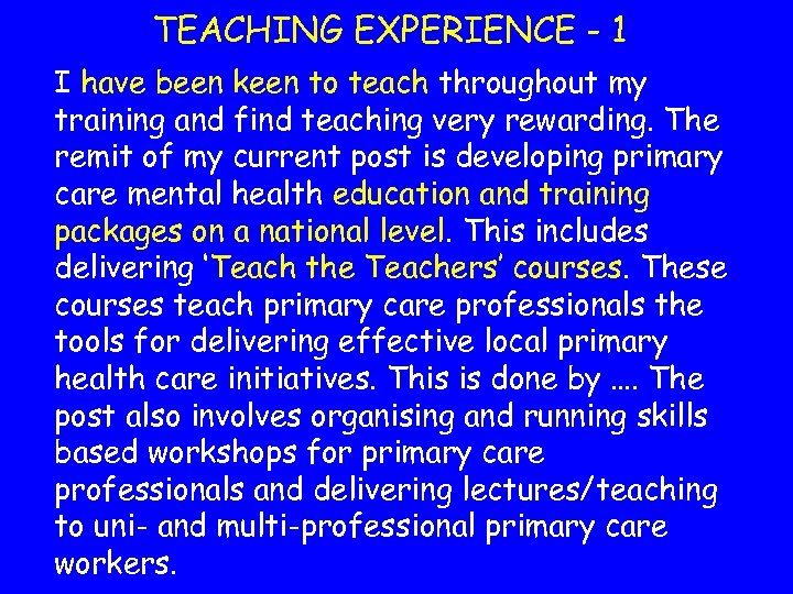 TEACHING EXPERIENCE - 1 I have been keen to teach throughout my training and