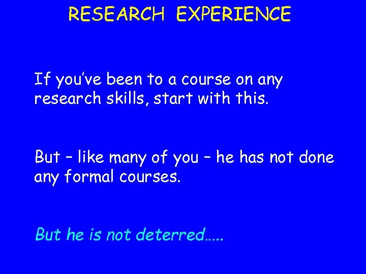 RESEARCH EXPERIENCE If you’ve been to a course on any research skills, start with