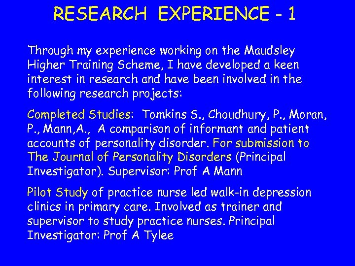 RESEARCH EXPERIENCE - 1 Through my experience working on the Maudsley Higher Training Scheme,