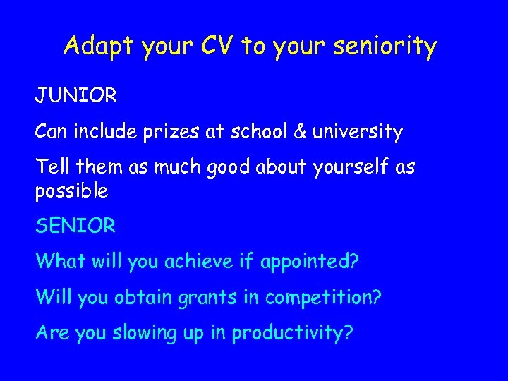 Adapt your CV to your seniority JUNIOR Can include prizes at school & university