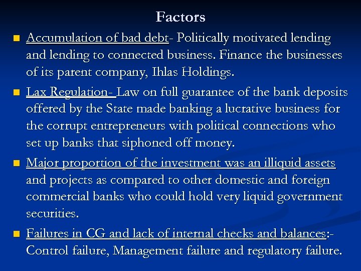 Factors n n Accumulation of bad debt- Politically motivated lending and lending to connected