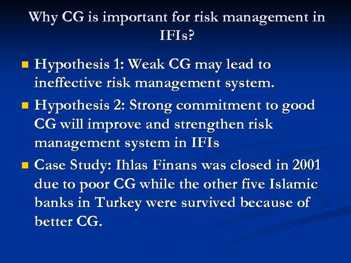Why CG is important for risk management in IFIs? Hypothesis 1: Weak CG may