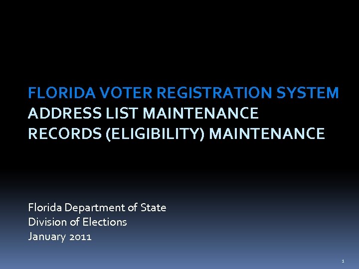 FLORIDA VOTER REGISTRATION SYSTEM ADDRESS LIST MAINTENANCE RECORDS (ELIGIBILITY) MAINTENANCE Florida Department of State