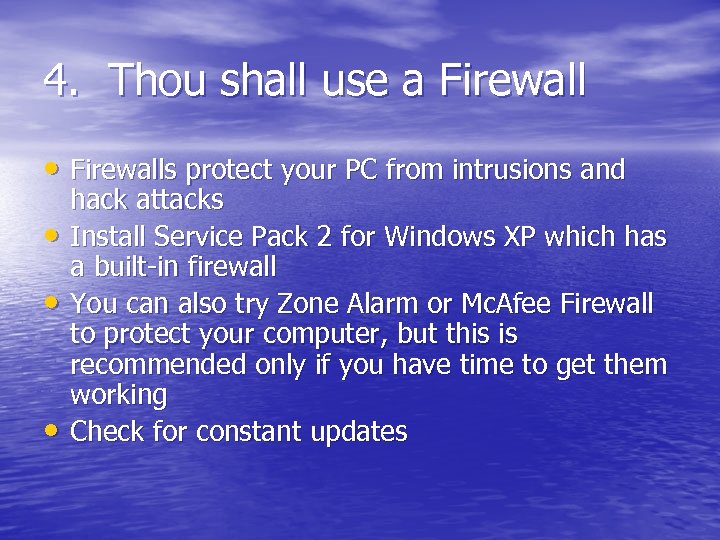 4. Thou shall use a Firewall • Firewalls protect your PC from intrusions and