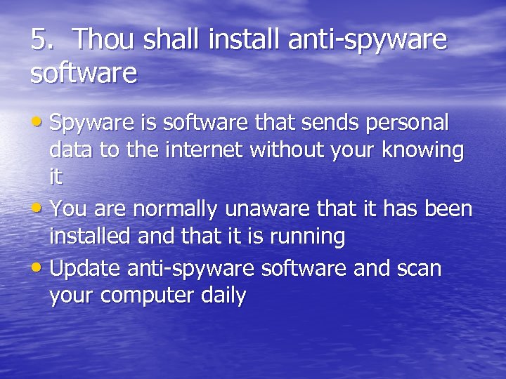 5. Thou shall install anti-spyware software • Spyware is software that sends personal data