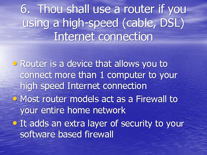 6. Thou shall use a router if you using a high-speed (cable, DSL) Internet