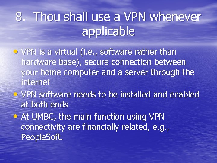 8. Thou shall use a VPN whenever applicable • VPN is a virtual (i.