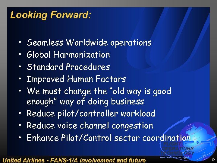 Looking Forward: • • • Seamless Worldwide operations Global Harmonization Standard Procedures Improved Human