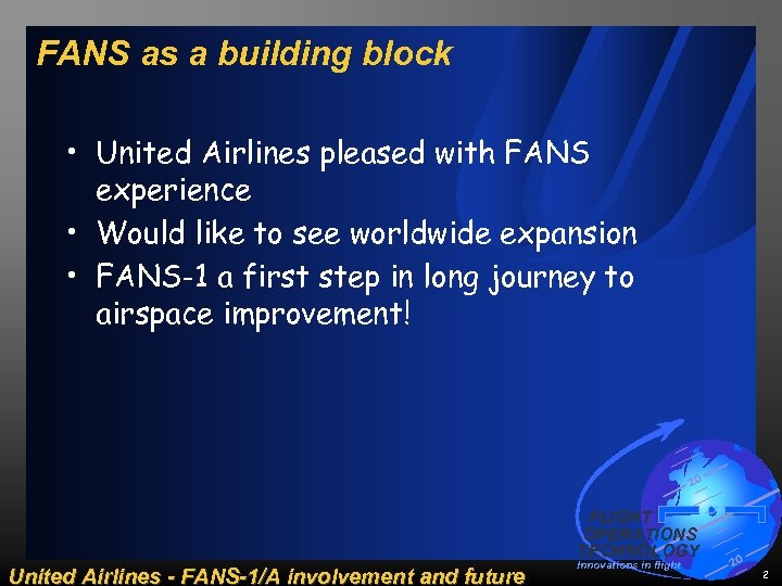 FANS as a building block • United Airlines pleased with FANS experience • Would