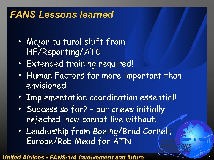 FANS Lessons learned • Major cultural shift from HF/Reporting/ATC • Extended training required! •