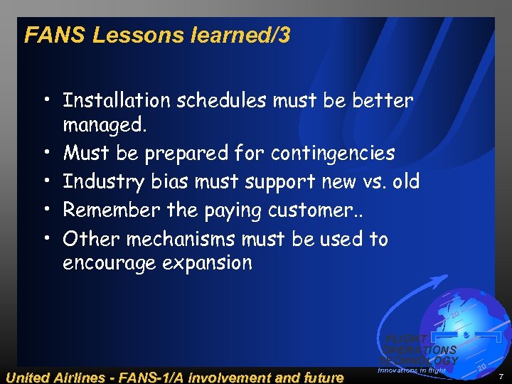 FANS Lessons learned/3 • Installation schedules must be better managed. • Must be prepared