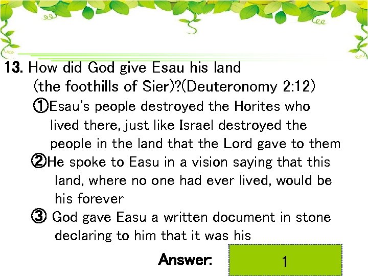 13. How did God give Esau his land (the foothills of Sier)? (Deuteronomy 2: