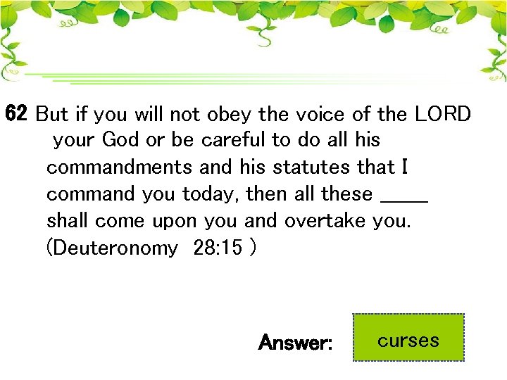 62 But if you will not obey the voice of the LORD your God