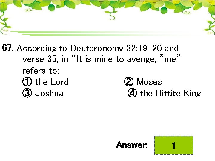 67. According to Deuteronomy 32: 19 -20 and verse 35, in “It is mine