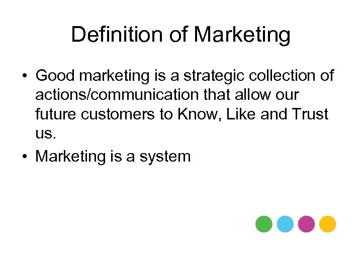 Definition of Marketing • Good marketing is a strategic collection of actions/communication that allow