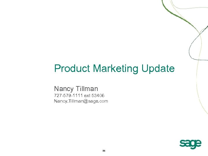 Product Marketing Update Nancy Tillman 727 -579 -1111 ext 53406 Nancy. Tillman@sage. com 36