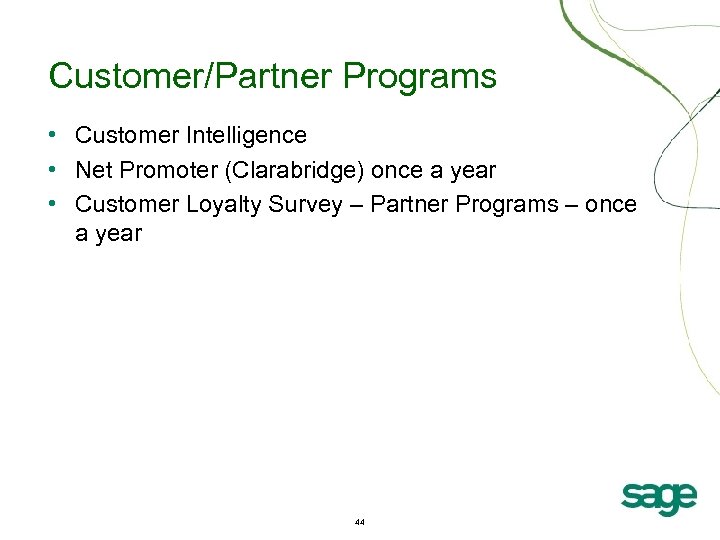 Customer/Partner Programs • Customer Intelligence • Net Promoter (Clarabridge) once a year • Customer