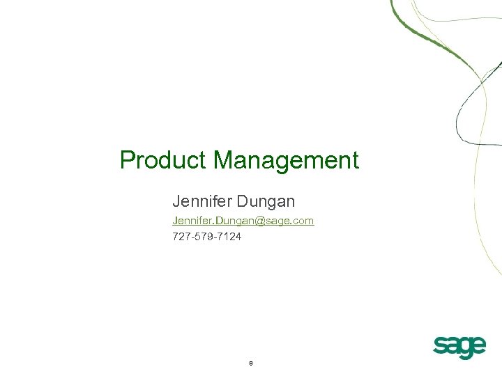 Product Management Jennifer Dungan Jennifer. Dungan@sage. com 727 -579 -7124 8 