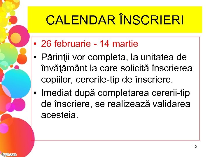 CALENDAR ÎNSCRIERI • 26 februarie - 14 martie • Părinţii vor completa, la unitatea