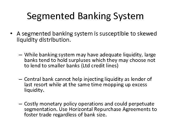 Segmented Banking System • A segmented banking system is susceptible to skewed liquidity distribution.