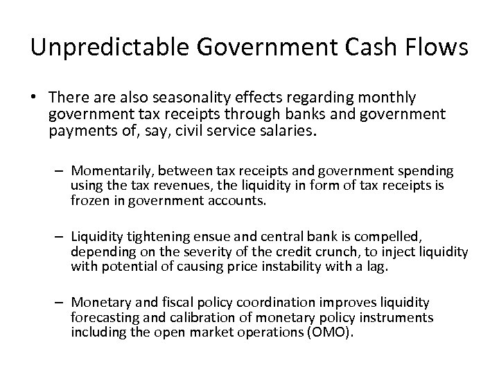 Unpredictable Government Cash Flows • There also seasonality effects regarding monthly government tax receipts