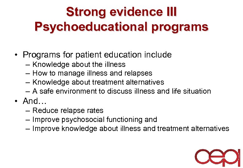 Strong evidence III Psychoeducational programs • Programs for patient education include – – Knowledge
