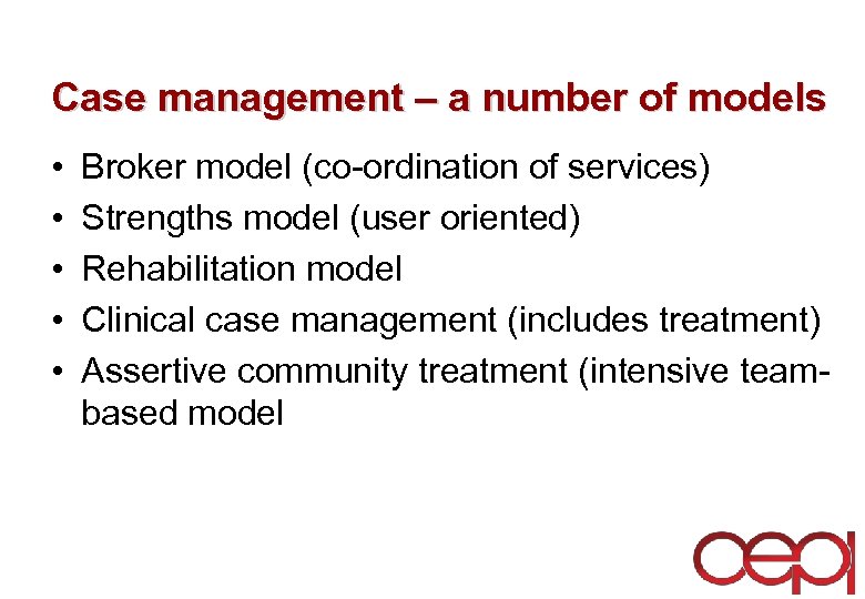 Case management – a number of models • • • Broker model (co-ordination of