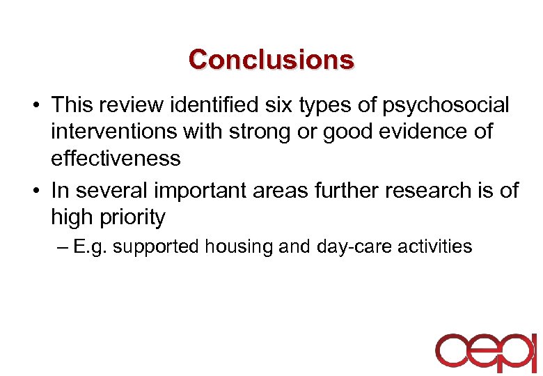 Conclusions • This review identified six types of psychosocial interventions with strong or good