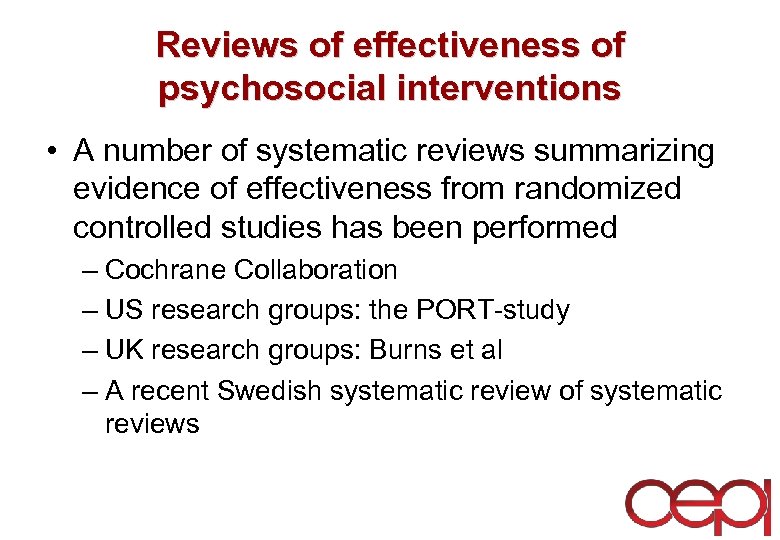 Reviews of effectiveness of psychosocial interventions • A number of systematic reviews summarizing evidence