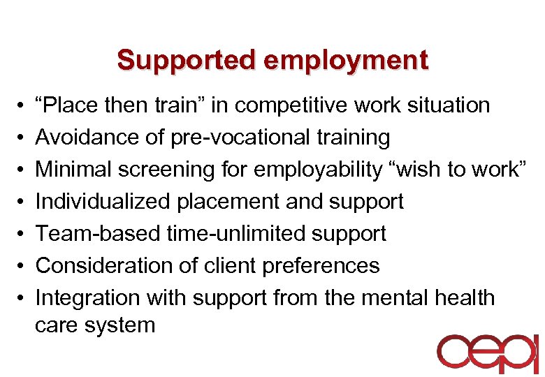 Supported employment • • “Place then train” in competitive work situation Avoidance of pre-vocational