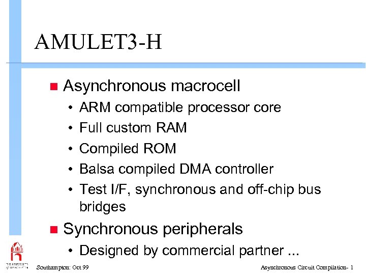 AMULET 3 -H n Asynchronous macrocell • • • n ARM compatible processor core