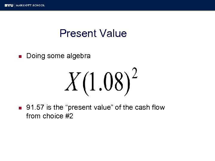 Present Value n Doing some algebra n 91. 57 is the “present value” of