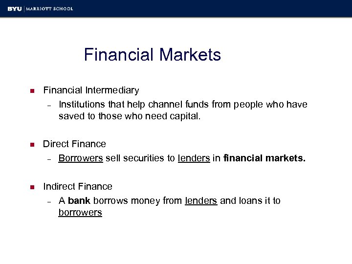 Financial Markets n Financial Intermediary – Institutions that help channel funds from people who