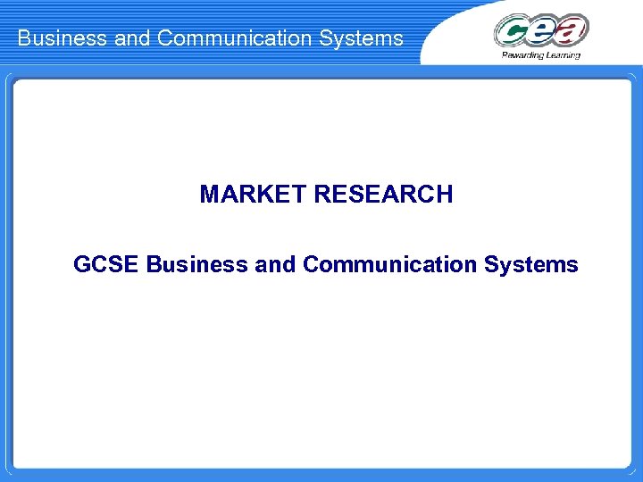 Business and Communication Systems MARKET RESEARCH GCSE Business and Communication Systems 