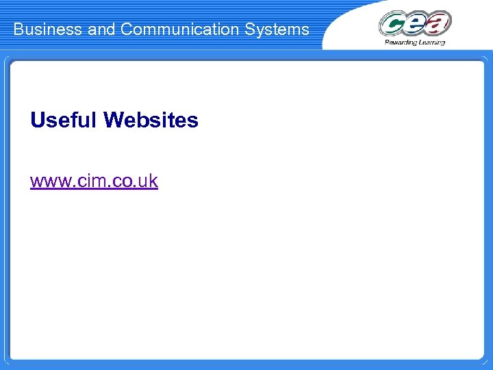 Business and Communication Systems Useful Websites www. cim. co. uk 