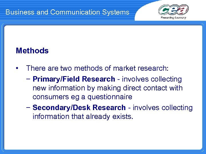 Business and Communication Systems Methods • There are two methods of market research: −