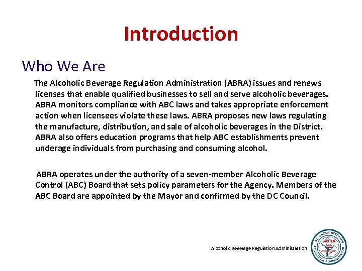 Introduction Who We Are The Alcoholic Beverage Regulation Administration (ABRA) issues and renews licenses