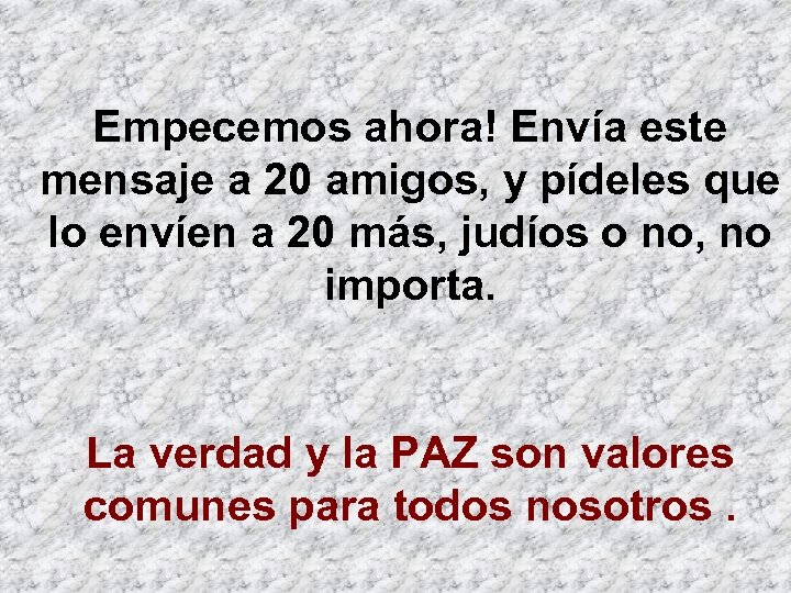 Empecemos ahora! Envía este mensaje a 20 amigos, y pídeles que lo envíen a