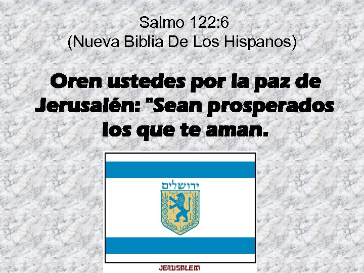 Salmo 122: 6 (Nueva Biblia De Los Hispanos) Oren ustedes por la paz