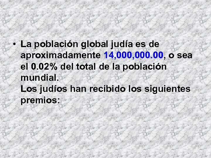  • La población global judía es de aproximadamente 14, 000. 00, o sea