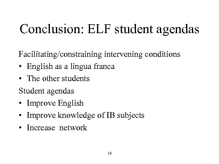 Conclusion: ELF student agendas Facilitating/constraining intervening conditions • English as a lingua franca •