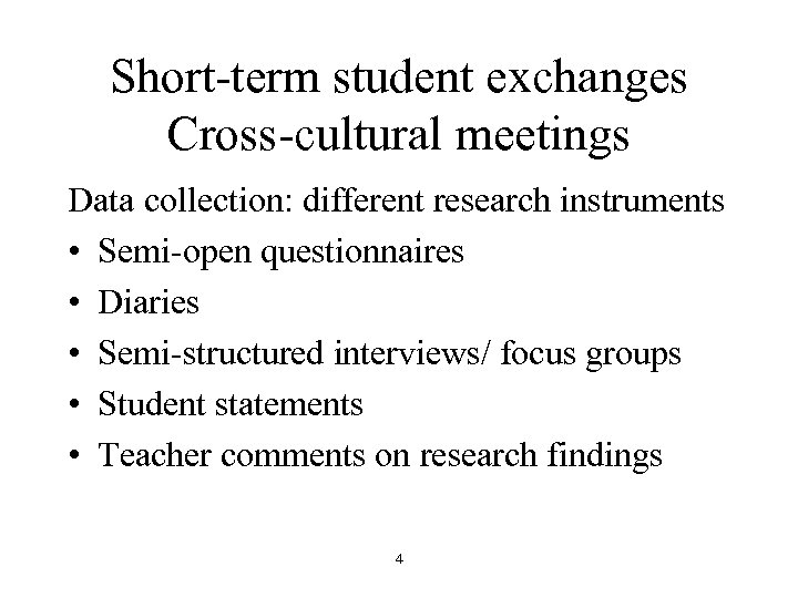 Short-term student exchanges Cross-cultural meetings Data collection: different research instruments • Semi-open questionnaires •