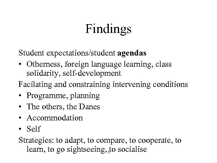 Findings Student expectations/student agendas • Otherness, foreign language learning, class solidarity, self-development Facilating and