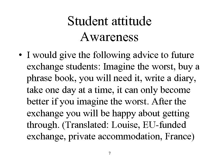 Student attitude Awareness • I would give the following advice to future exchange students: