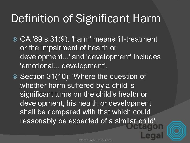 Definition of Significant Harm CA ‘ 89 s. 31(9), 'harm' means 'ill-treatment or the