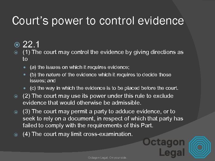 Court’s power to control evidence 22. 1 (1) The court may control the evidence