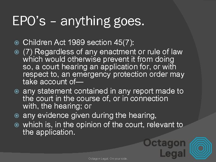 EPO’s – anything goes. Children Act 1989 section 45(7): (7) Regardless of any enactment