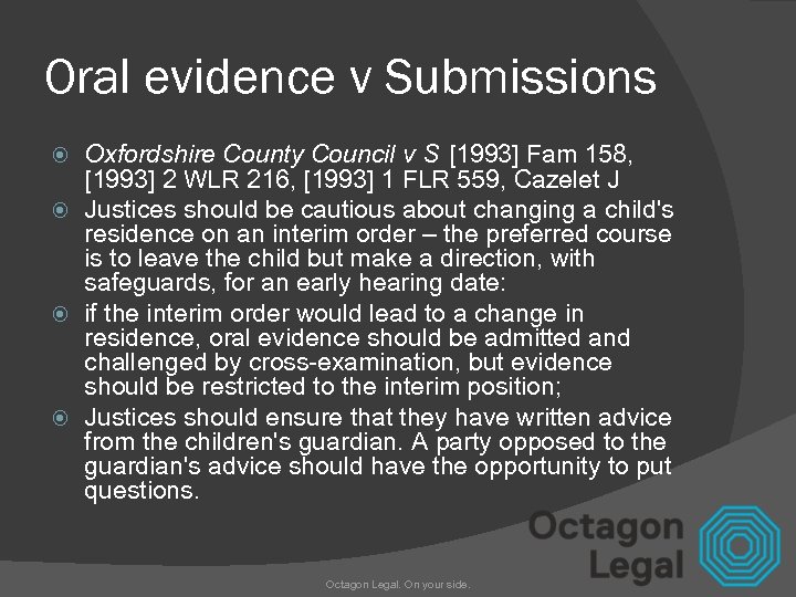 Oral evidence v Submissions Oxfordshire County Council v S [1993] Fam 158, [1993] 2