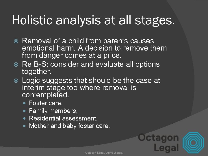 Holistic analysis at all stages. Removal of a child from parents causes emotional harm.