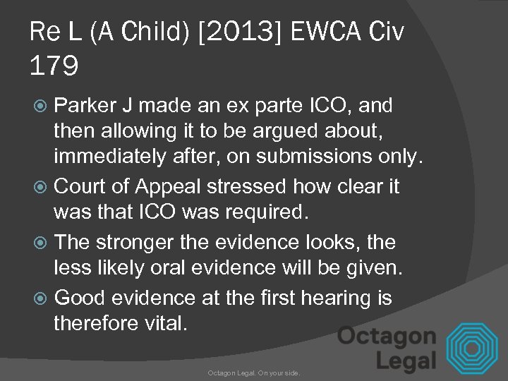 Re L (A Child) [2013] EWCA Civ 179 Parker J made an ex parte